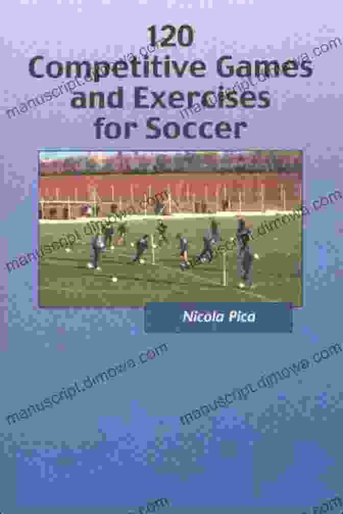 120 Competitive Games And Exercises For Soccer