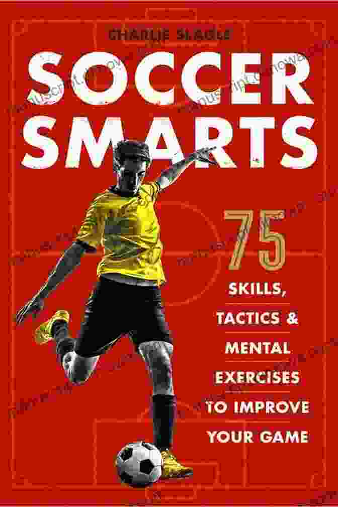 75 Skills Tactics Mental Exercises To Improve Your Game Book Cover Soccer Smarts: 75 Skills Tactics Mental Exercises To Improve Your Game