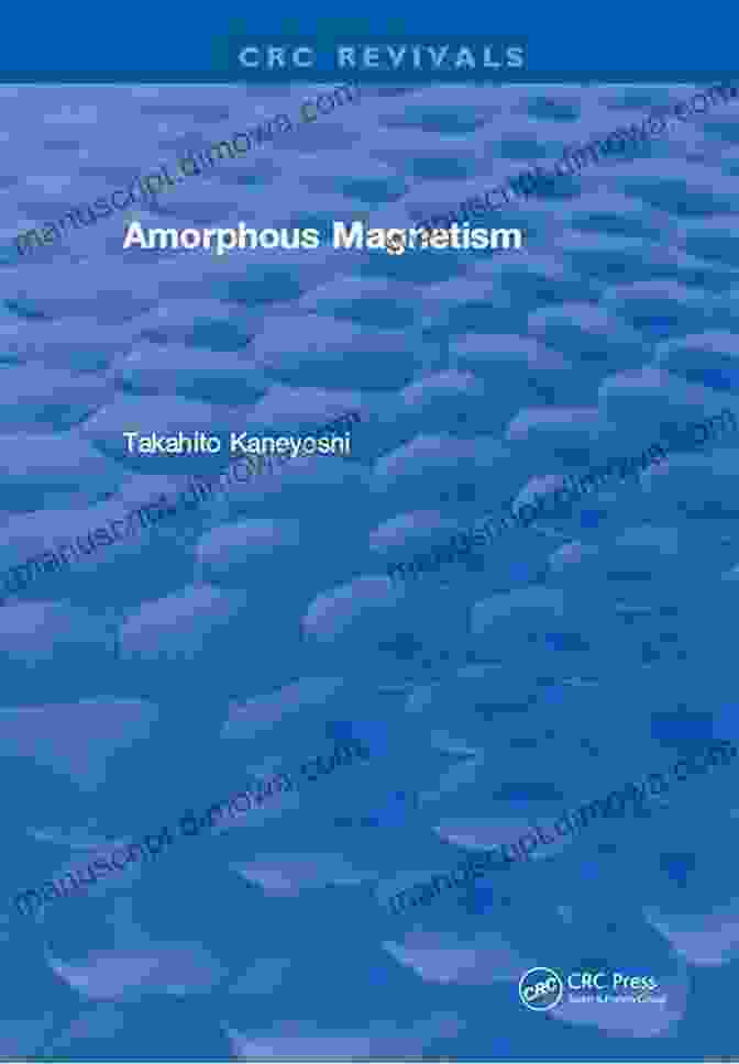 Amorphous Magnetism CRC Revivals Takahito Kaneyoshi Amorphous Magnetism (CRC Revivals) Takahito Kaneyoshi