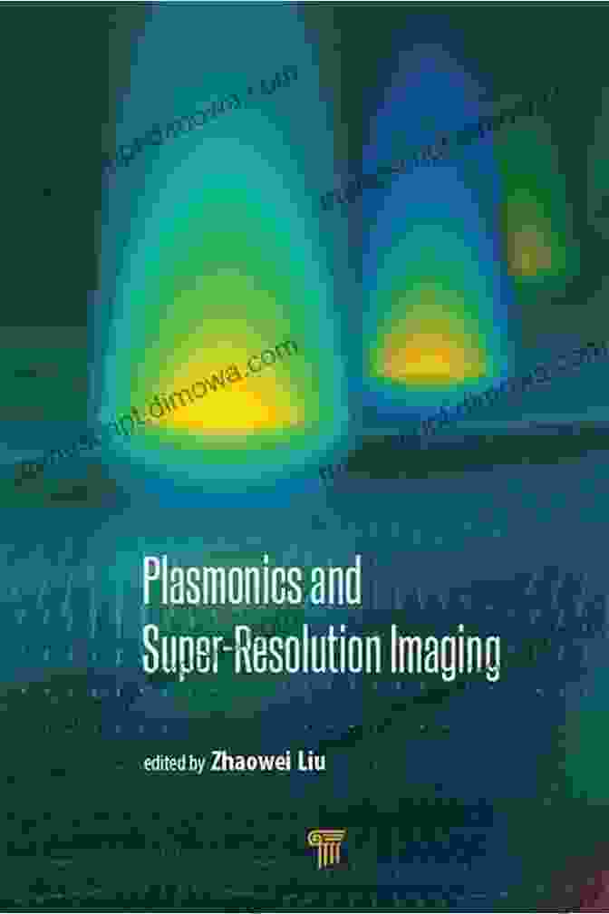 Applications Of Plasmonics And Super Resolution Imaging Plasmonics And Super Resolution Imaging Chongyang Liu