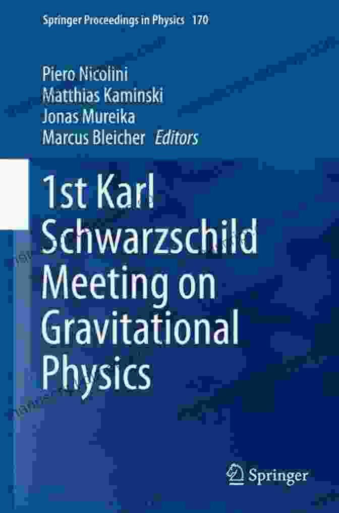 Attendees Of The 1st Karl Schwarzschild Meeting On Gravitational Physics Engaged In Discussions And Presentations. 1st Karl Schwarzschild Meeting On Gravitational Physics (Springer Proceedings In Physics 170)