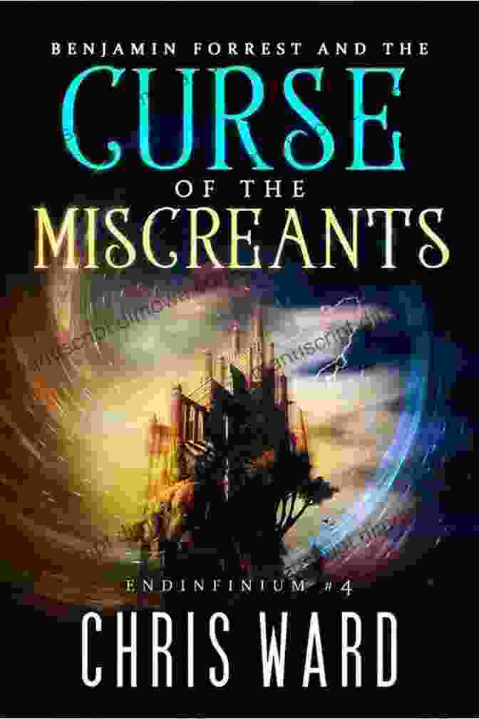 Benjamin Forrest And The Curse Of The Miscreants Endinfinium Book Cover Benjamin Forrest And The Curse Of The Miscreants (Endinfinium 4)