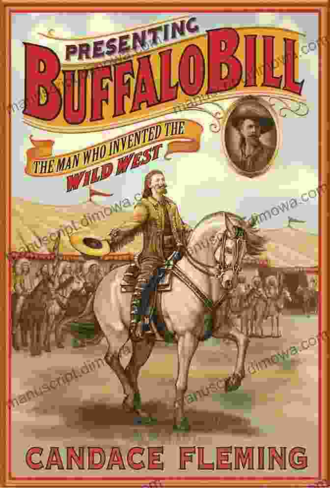 Buffalo Bill Cody, The Man Who Invented The Wild West Presenting Buffalo Bill: The Man Who Invented The Wild West