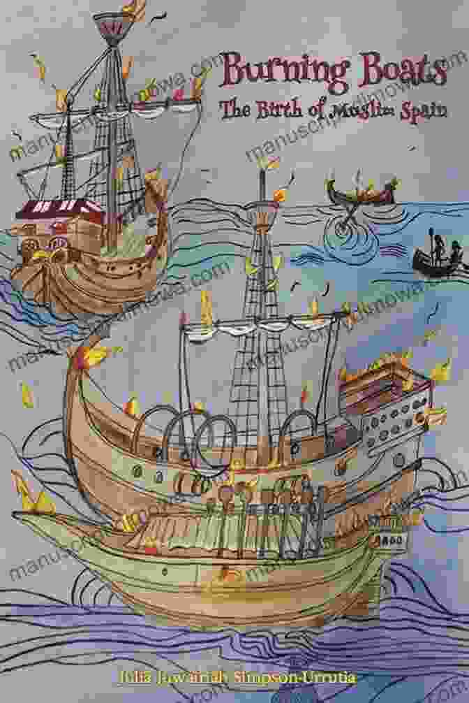 Burning Boats Book Cover, Depicting A Scene From The Muslim Conquest Of Spain Burning Boats: The Birth Of Muslim Spain