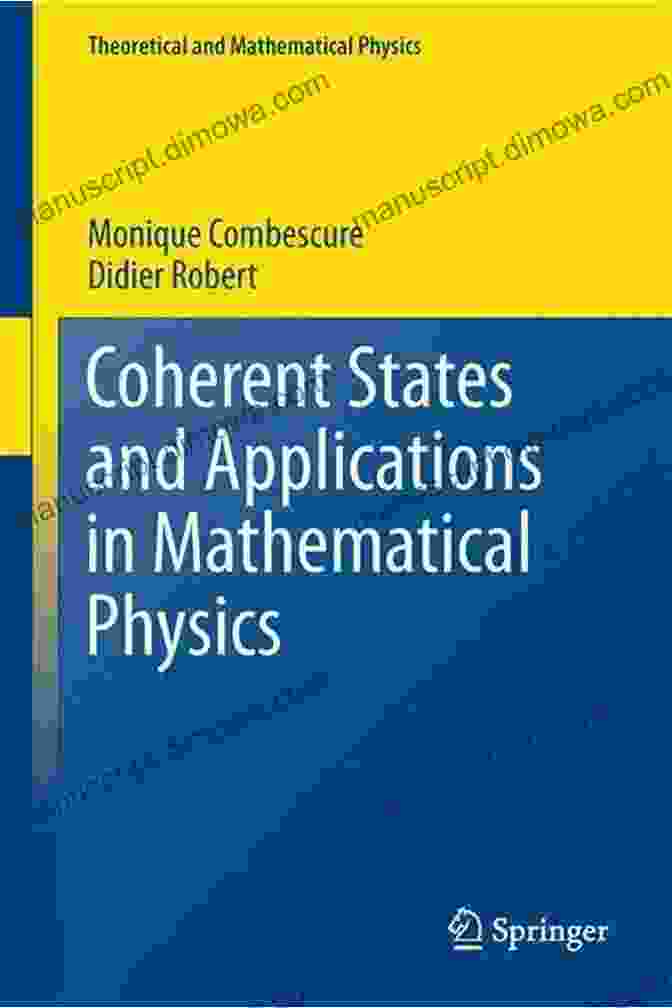 Coherent States And Applications In Mathematical Physics: Theoretical And Experimental Coherent States And Applications In Mathematical Physics (Theoretical And Mathematical Physics)