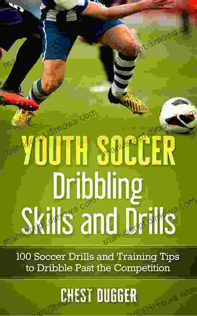 Cone Drill Youth Soccer Dribbling Skills And Drills: 100 Soccer Drills And Training Tips To Dribble Past The Competition