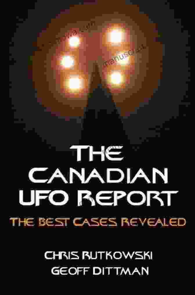 Cover Of The Book 'The Canadian UFO Report: The Best Cases Revealed' The Canadian UFO Report: The Best Cases Revealed