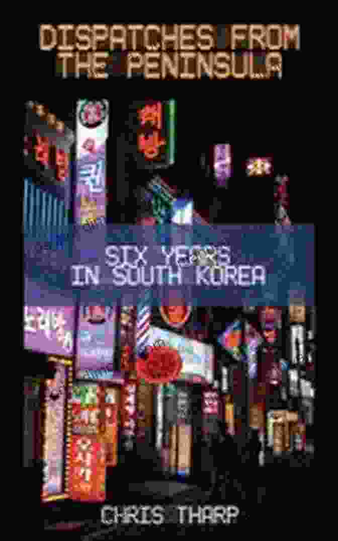 Dispatches From The Peninsula Book Cover Dispatches From The Peninsula: Six Years In South Korea