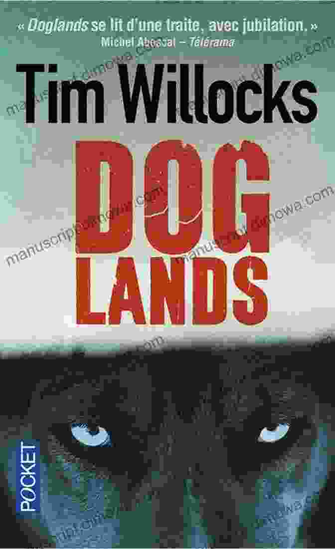 Doglands By Tim Willocks, A Haunting And Thought Provoking Novel That Explores Themes Of Dystopia, Redemption, And The Human Condition. Doglands Tim Willocks