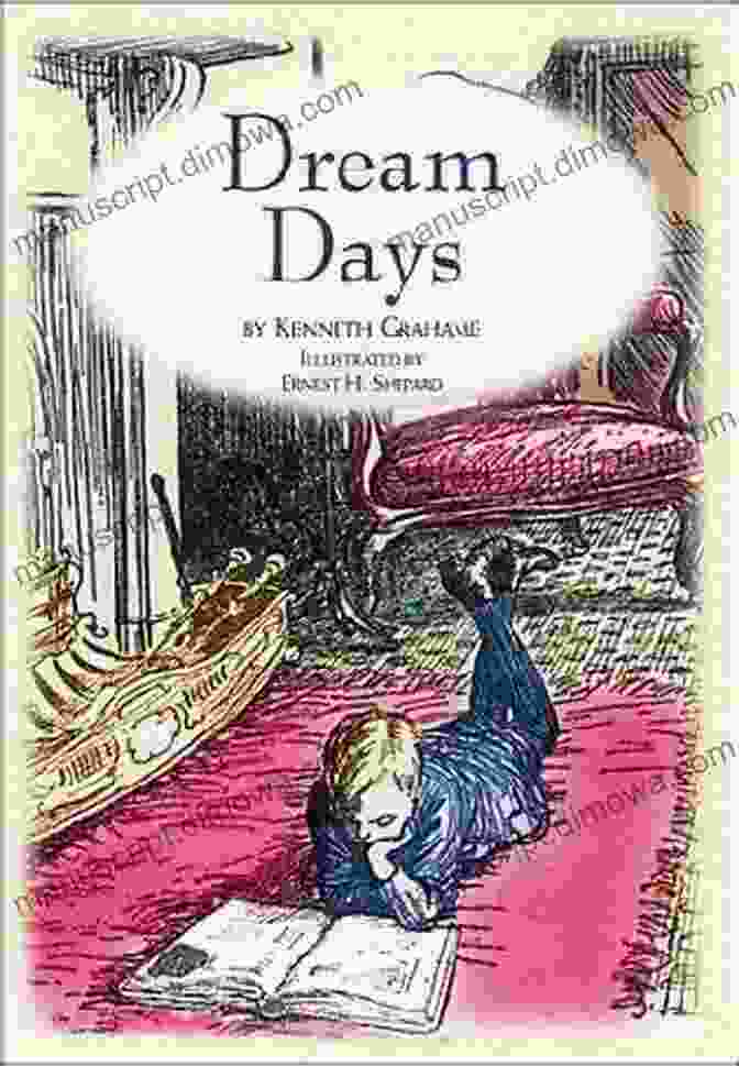 Dream Days By Kenneth Grahame Kenneth Grahame: Collection (The Golden Age Dream Days The Reluctant Dragon The Wind In The Willows)