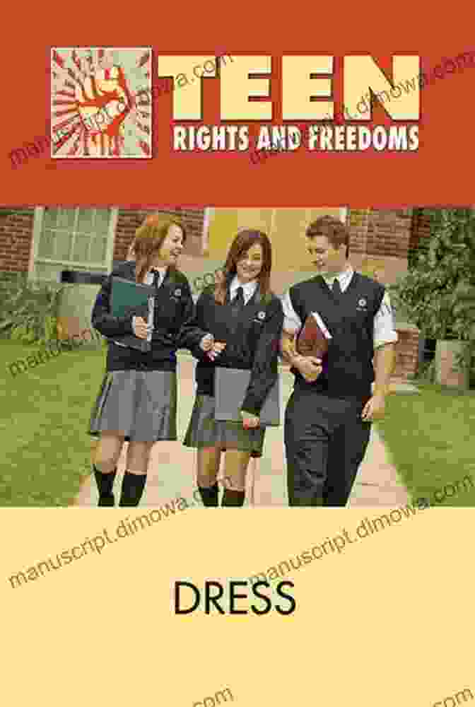 Dress Teen Rights And Freedoms Book Cover: A Group Of Diverse Teenagers Wearing Different Clothing Styles, Expressing Themselves Through Their Outfits. Dress (Teen Rights And Freedoms)