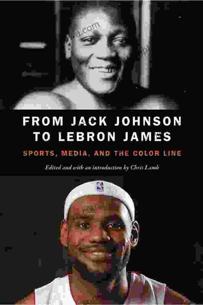 From Jack Johnson To LeBron James Book Cover From Jack Johnson To LeBron James: Sports Media And The Color Line