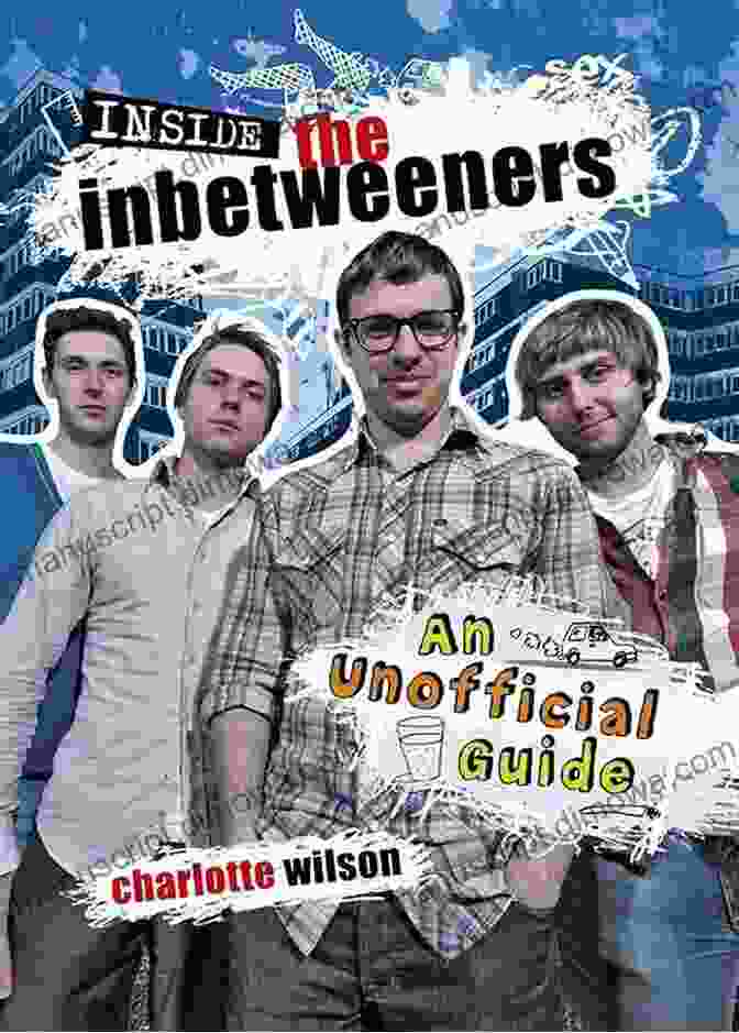 Inside The Inbetweeners An Unofficial Full Colour Companion Inside The Inbetweeners: An Unofficial Full Colour Companion