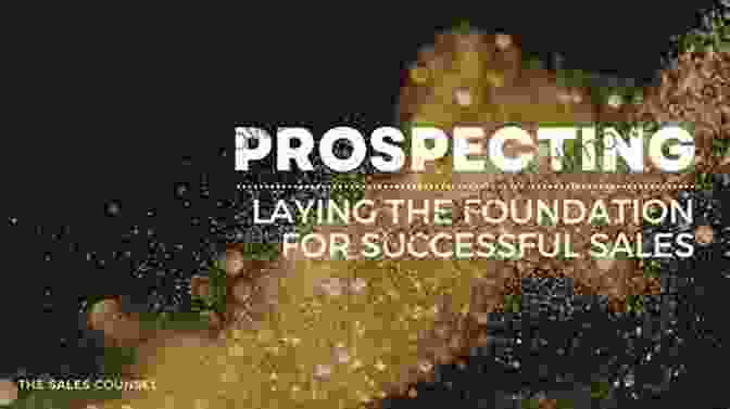 Laying The Foundation Of Prospecting Success Telesales: Master The Skills And Techniques To Successful Prospecting: Telesales Tactics