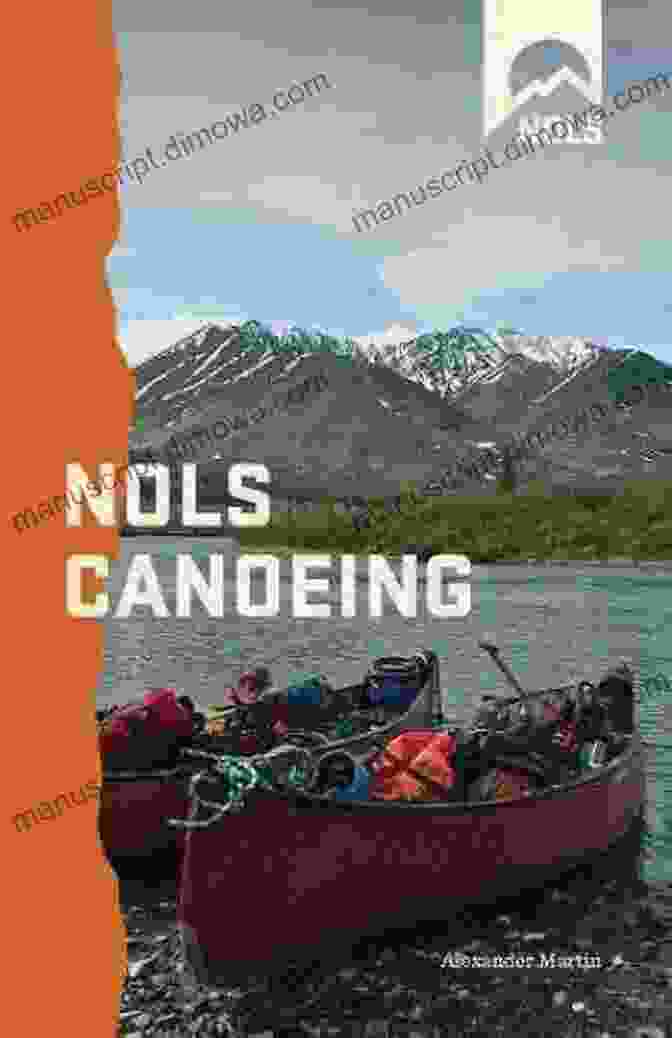 NOLS Canoeing Book Cover Showcasing A Canoer Paddling In A Serene Lake Surrounded By Mountains NOLS Canoeing (NOLS Library) David Tossell