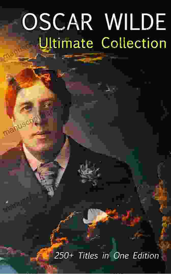 Oscar Wilde Ultimate Collection A Comprehensive Anthology Of His Celebrated Works OSCAR WILDE Ultimate Collection: 250+ Titles In One Edition: Complete Works: Novel Plays Short Stories 125 Poems 130+ Essays Articles Including Letters A Biography