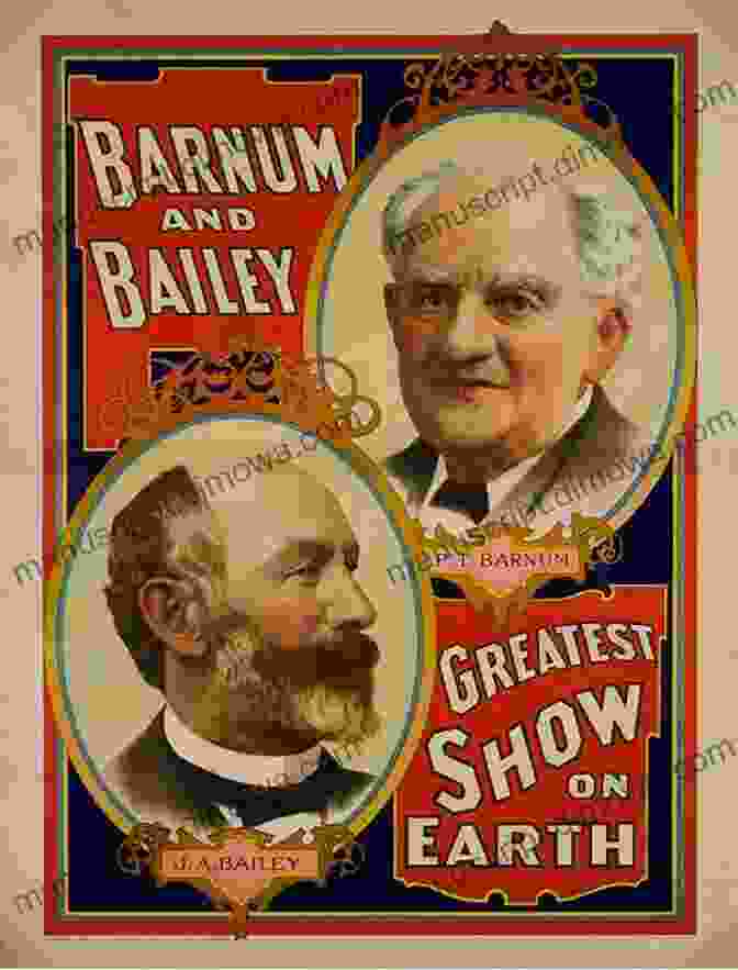 P.T. Barnum, The Visionary Founder Of The Greatest Show On Earth From Barnum Bailey To Feld: The Creative Evolution Of The Greatest Show On Earth