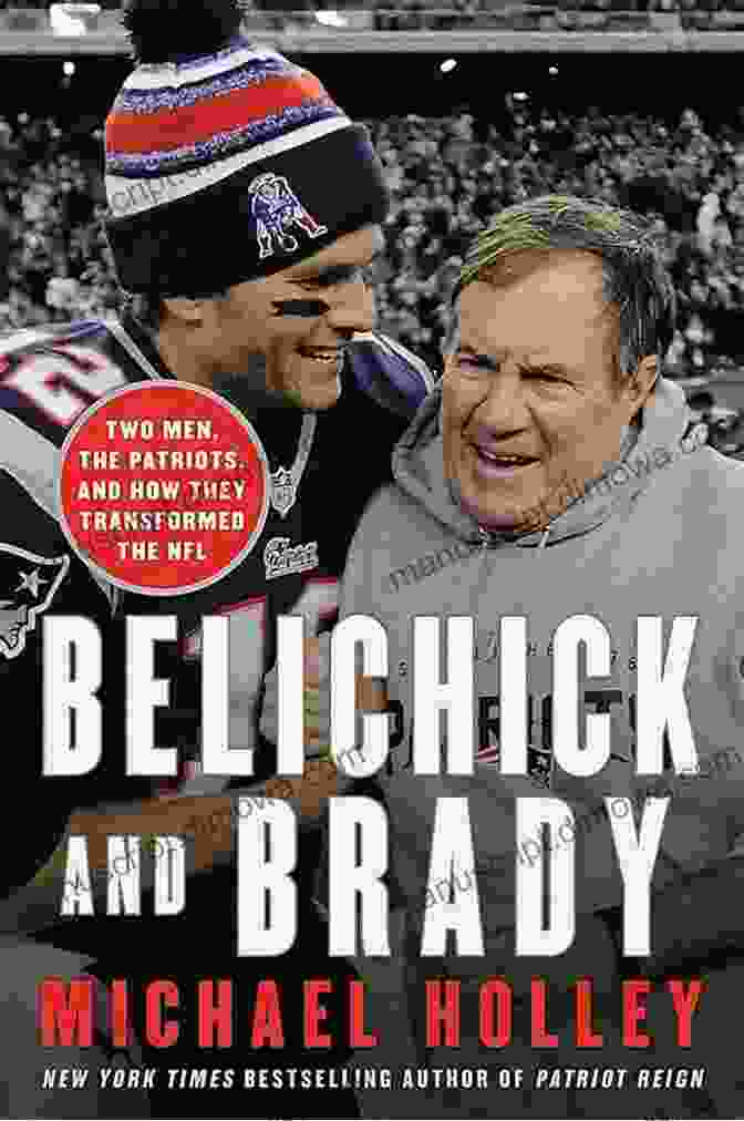 Quarterback Tom Brady Belichick And Brady: Two Men The Patriots And How They Revolutionized Football