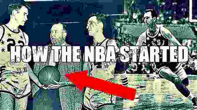 The Birth Of The NBA The First Tip Off: The Incredible Story Of The Birth Of The NBA