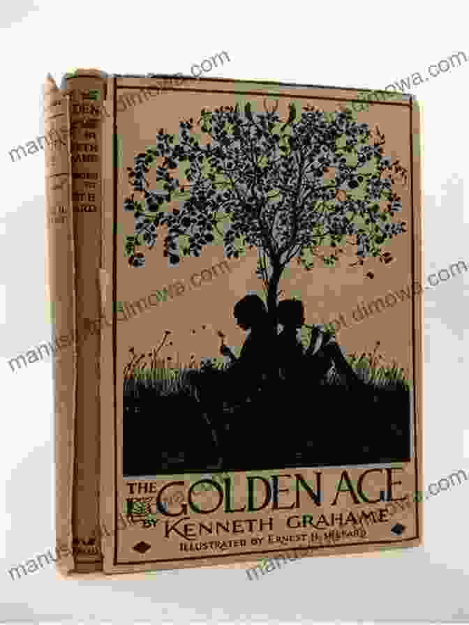 The Golden Age By Kenneth Grahame Kenneth Grahame: Collection (The Golden Age Dream Days The Reluctant Dragon The Wind In The Willows)