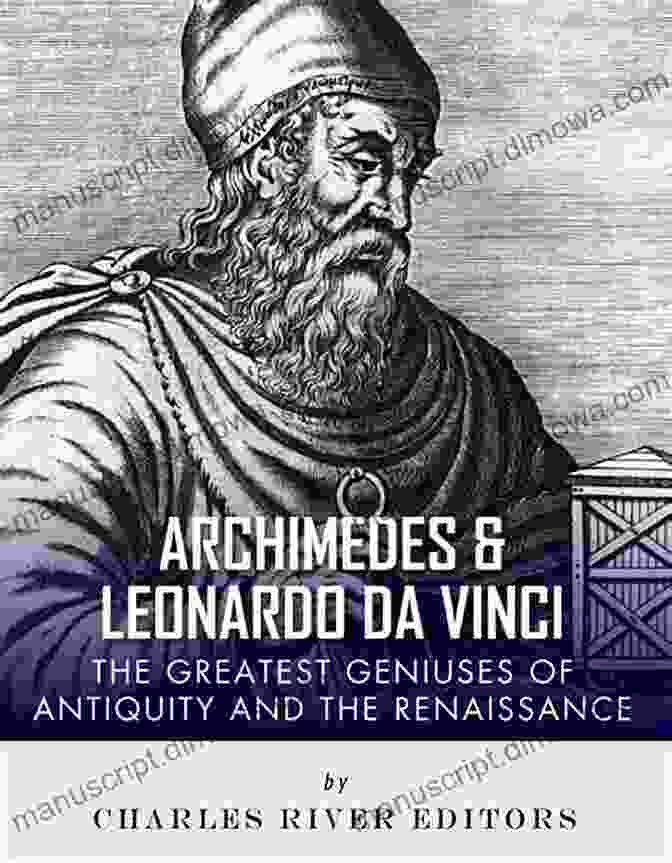 The Legacy Of Archimedes And Leonardo Da Vinci Archimedes And Leonardo Da Vinci: The Greatest Geniuses Of Antiquity And The Renaissance