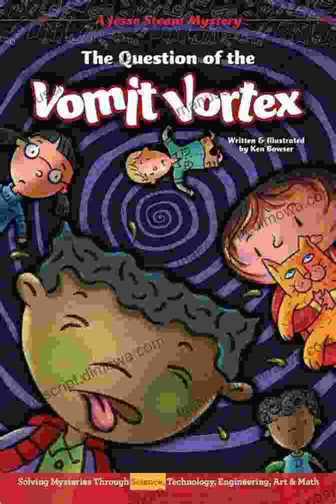 The Question Of The Vomit Vortex Novel The Question Of The Vomit Vortex: Solving Mysteries Through Science Technology Engineering Art Math (Jesse Steam Mysteries)