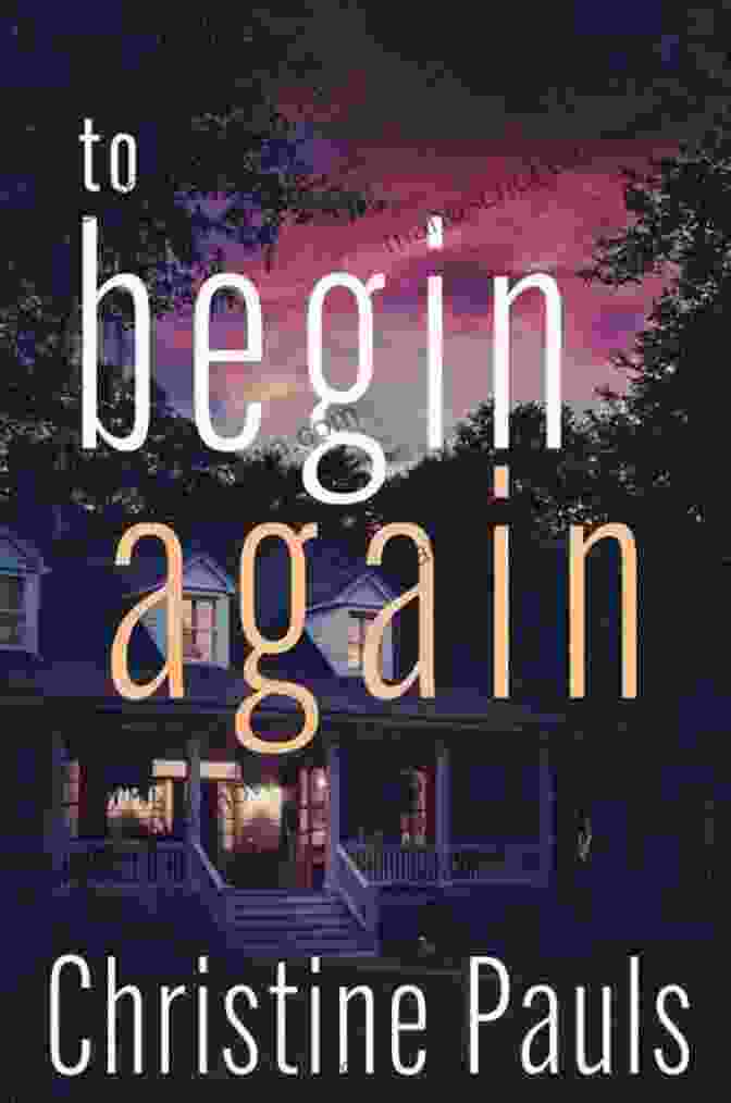 To Begin Again Book Cover By Christine Pauls To Begin Again Christine Pauls