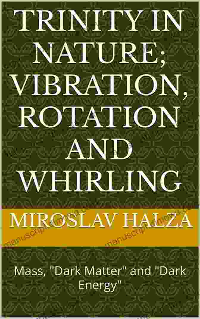 Vibrating Tuning Forks TRINITY In NATURE Vibration Rotation And Whirling: Mass Dark Matter And Dark Energy