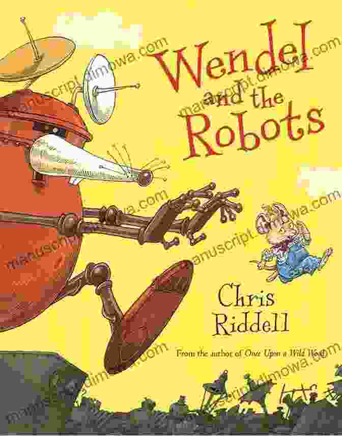 Wendel And His Robot Friends Exploring A Magical Forest Wendel And The Robots Chris Riddell