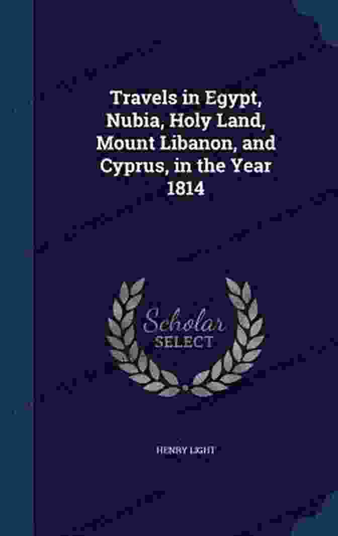 William Turner, The Renowned English Traveler And Author Of Travels In Egypt, Nubia, Holy Land, Mount Lebanon, And Cyprus In The Year 1814 Travels In Egypt Nubia Holy Land Mount Libanon And Cyprus In The Year 1814