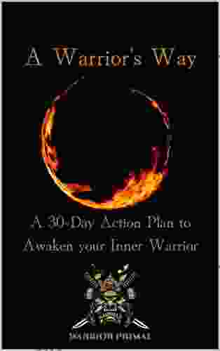 A Warriors Way: A 30 Day Action Plan To Awaken Your Inner Warrior