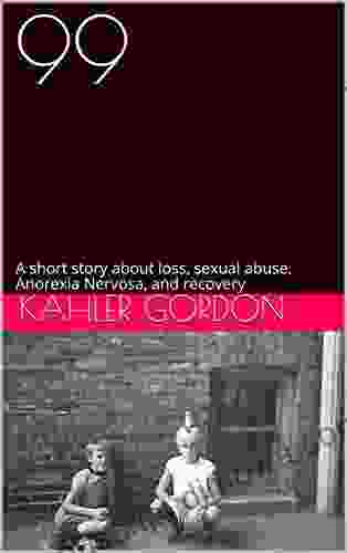 99: A Short Story About Loss Sexual Abuse Anorexia Nervosa And Recovery