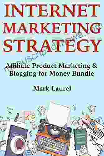 Internet Marketing Strategy: Affiliate Product Marketing Blogging For Money Bundle