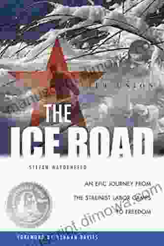 The Ice Road: An Epic Journey From The Stalinist Labor Camps To Freedom