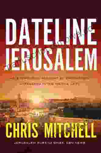 Dateline Jerusalem: An Eyewitness Account Of Prophecies Unfolding In The Middle East