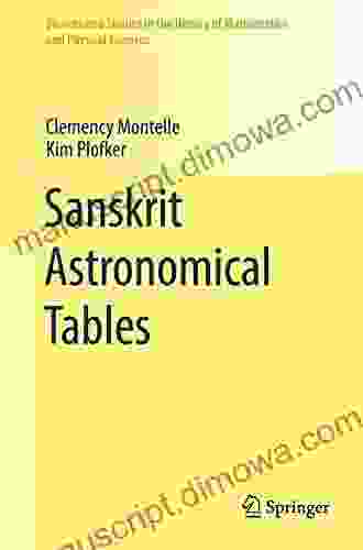 Sanskrit Astronomical Tables (Sources And Studies In The History Of Mathematics And Physical Sciences)