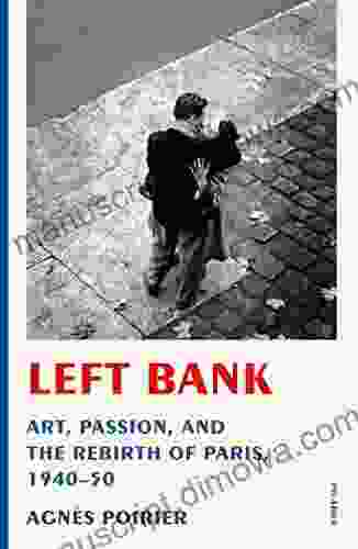 Left Bank: Art Passion and the Rebirth of Paris 1940 50