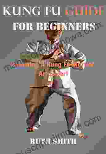 Kung Fu Guide For Beginners: Becoming A Kung Fu Martial Art Expert