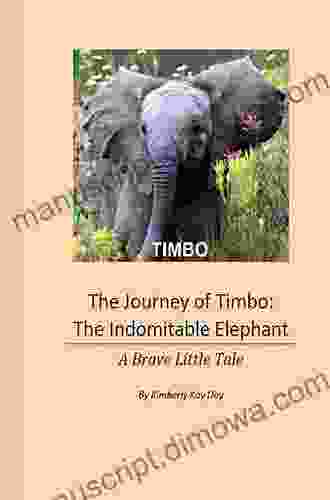 The Journey of Timbo: The Indomitable Elephant: A Brave Little Tale