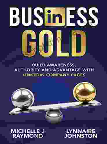 Business Gold: Build Awareness Authority And Advantage With LinkedIn Company Pages