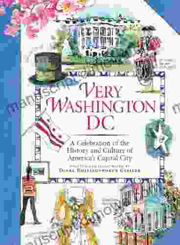 Very Washington DC: A Celebration Of The History And Culture Of America S Capital City