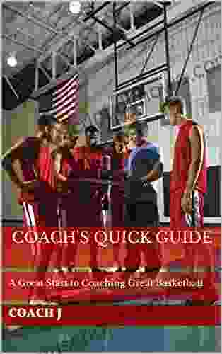 Coach S Quick Guide: A Great Start To Coaching Great Basketball