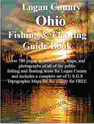 Logan County Ohio Fishing Floating Guide Book: Complete fishing and floating information for Logan County Ohio (Ohio Fishing Floating Guide 46)