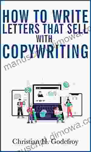 How to Write Letters That Sell With Copywriting: Copywriting Techniques for Achieving Success through Direct Mail and Emails