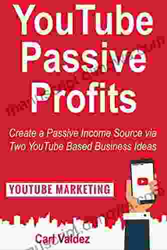 YouTube Passive Profits: Create A Passive Income Source Via Two YouTube Based Business Ideas