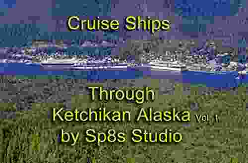 Cruise Ships Through Ketchikan Alaska: Vol 1