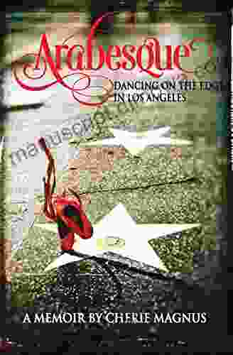 Arabesque: Dancing On the Edge in Los Angeles (DEATH DANCE DESTINY MEMOIR TRILOGY)