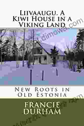 Liivaaugu A Kiwi House In A Viking Land: New Roots In Old Estonia