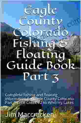 Eagle County Colorado Fishing Floating Guide Part 2: Complete Fishing And Floating Information For Eagle County Colorado Part 2 Eagle River To Lime Creek