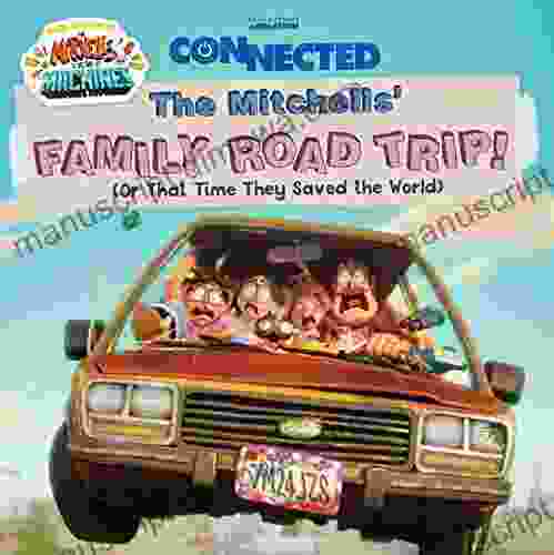 The Mitchells Family Road Trip : (Or That Time They Saved the World) (Connected based on the movie The Mitchells vs the Machines)